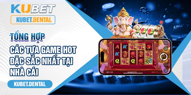 Tổng hợp các tựa game hot đặc sắc nhất tại nhà cái