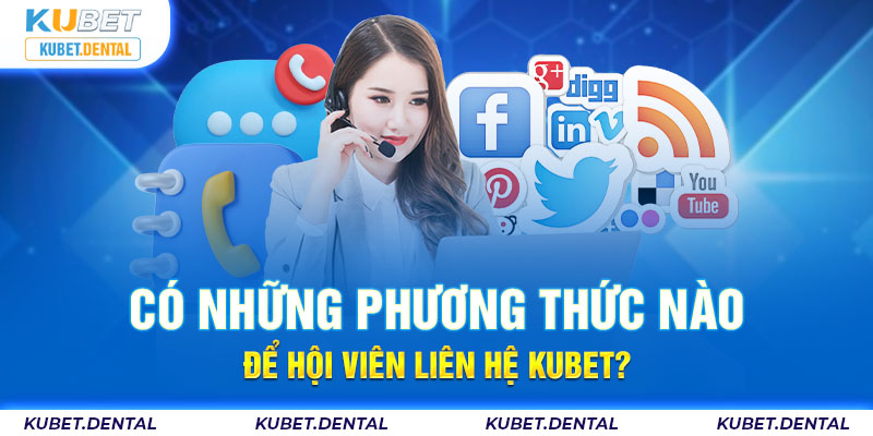 Các kênh liên hệ Kubet nhanh nhóng hội viên có thể thực hiện