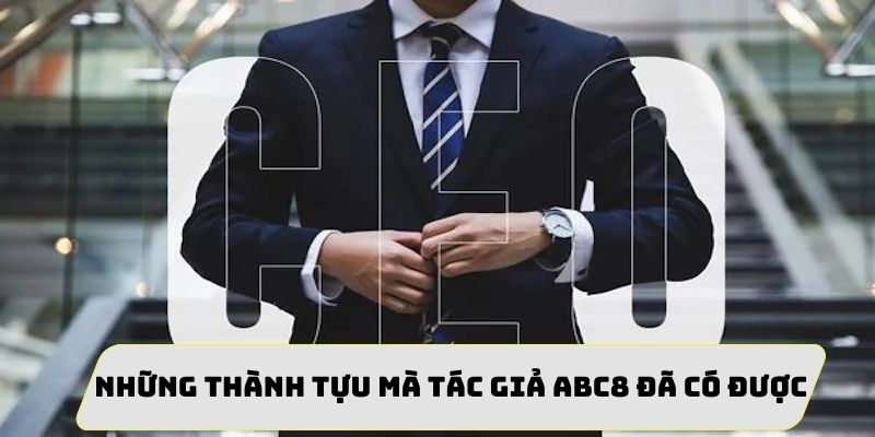 Thành tựu nổi bật của tác giả ABC8